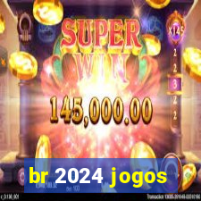 br 2024 jogos